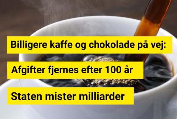 Billigere kaffe og chokolade på vej: Afgifter fjernes efter 100 år