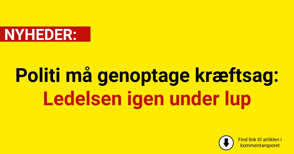 Politi må genoptage kræftsag: Ledelsen igen under lup