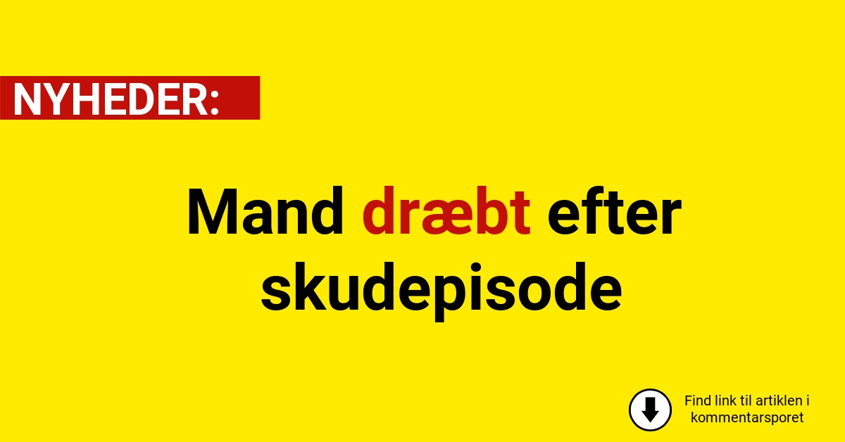 Mand dræbt efter skudepisode