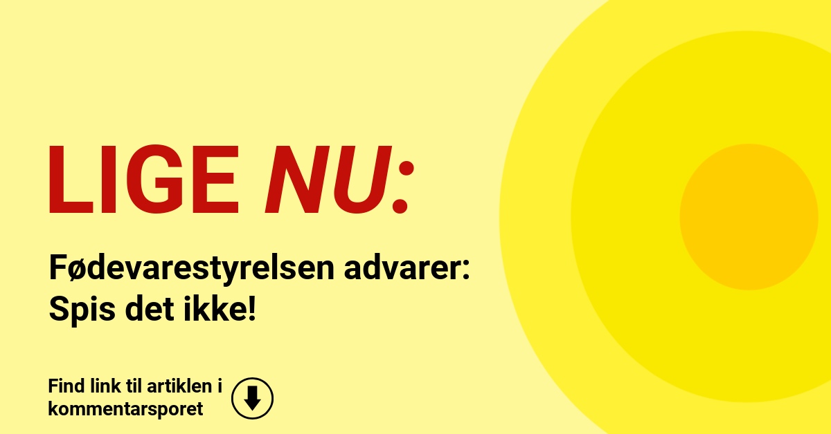 Fødevarestyrelsen advarer: Spis det ikke!