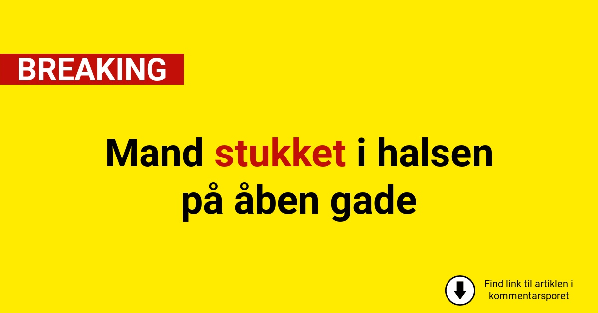 Mand stukket i halsen på åben gade