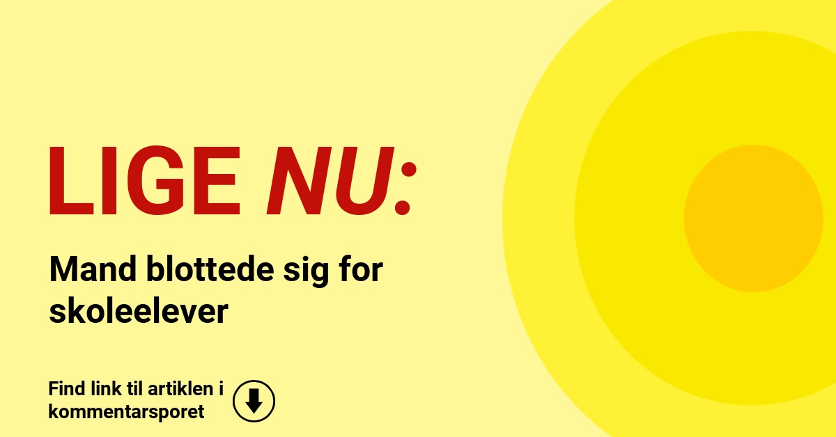 Mand blottede sig for skoleelever