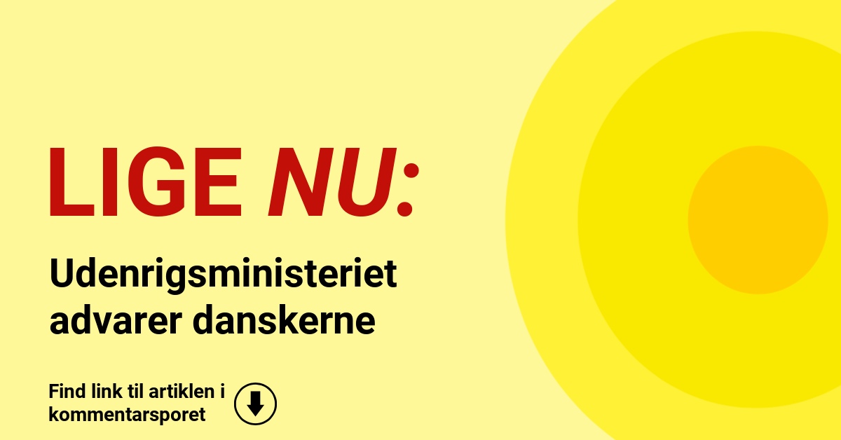 Udenrigsministeriet advarer danskerne