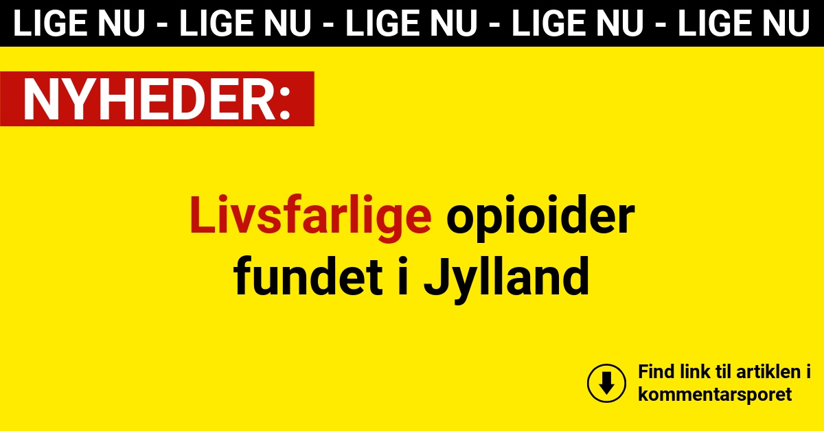 Livsfarlige opioider fundet i Jylland