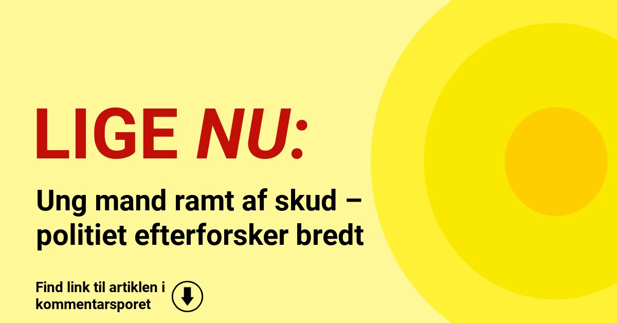Ung mand ramt af skud – politiet efterforsker bredt