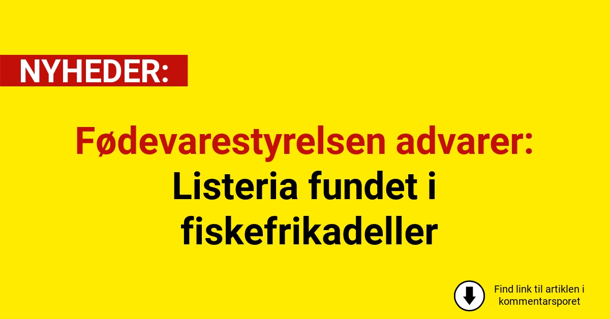 Fødevarestyrelsen advarer: Listeria fundet i fiskefrikadeller