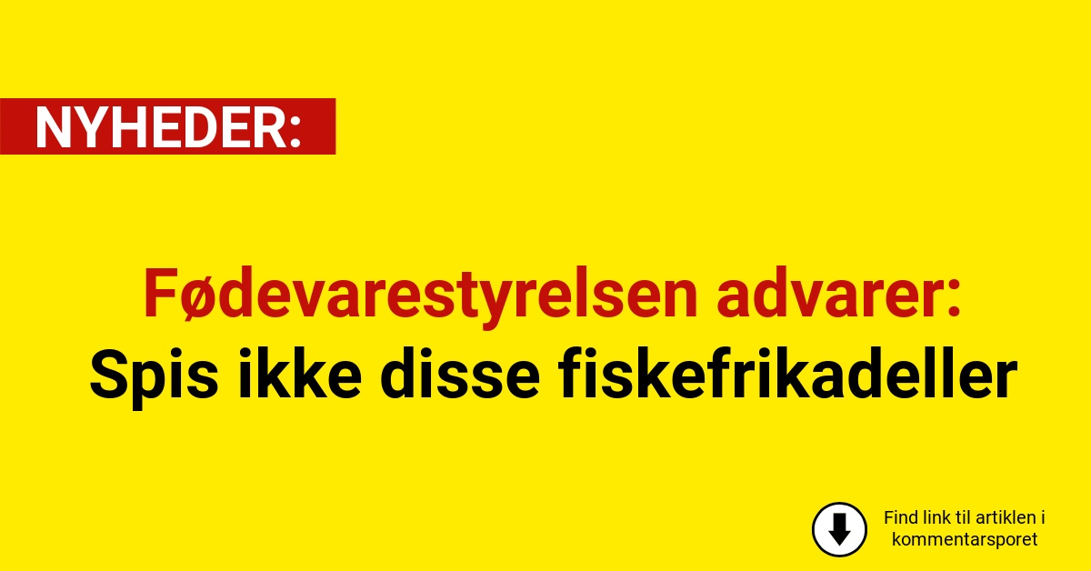 Fødevarestyrelsen advarer: Spis ikke disse fiskefrikadeller