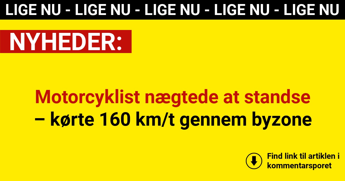 Motorcyklist nægtede at standse – kørte 160 km/t gennem byzone