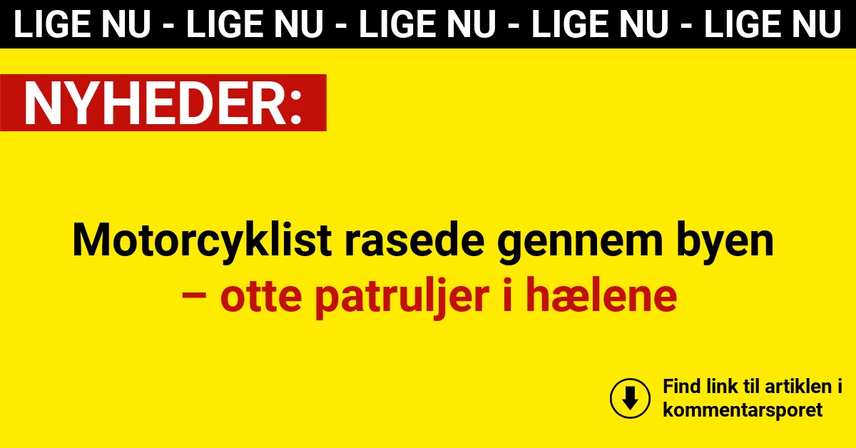 Motorcyklist rasede gennem byen – otte patruljer i hælene