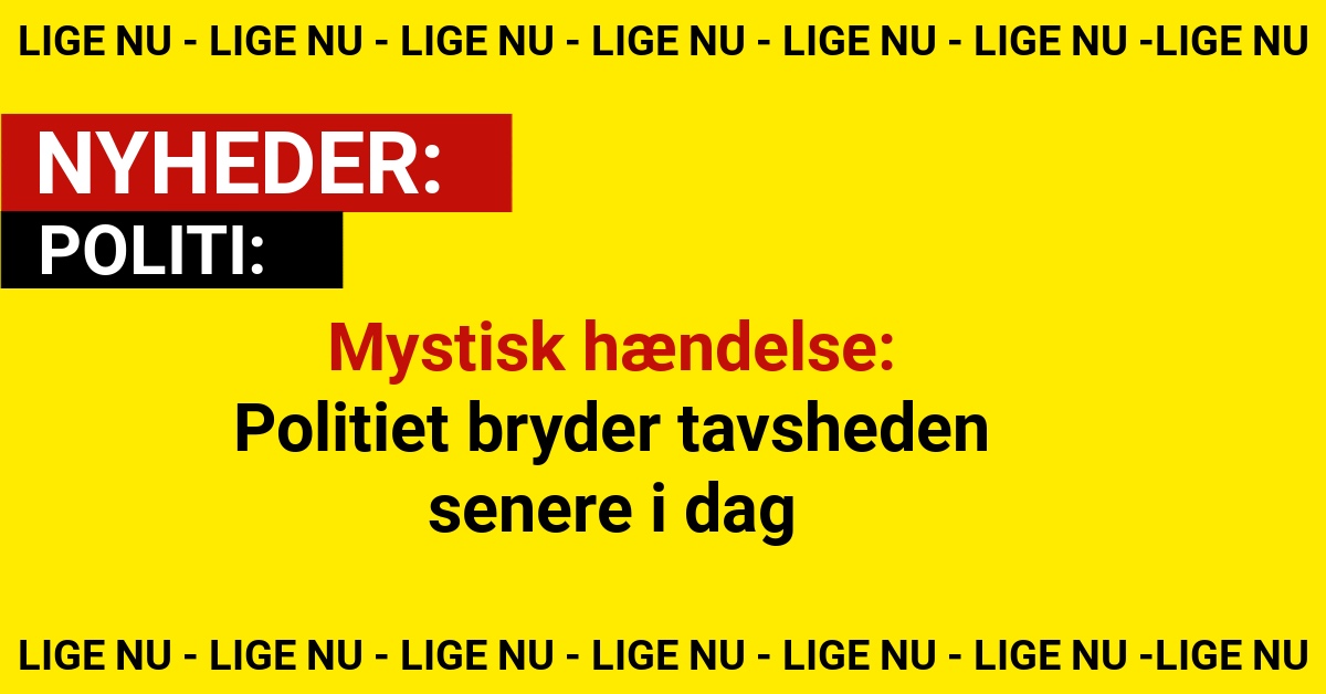 Mystisk hændelse: Politiet bryder tavsheden senere i dag