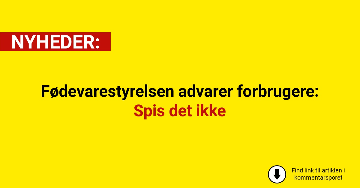 Fødevarestyrelsen advarer forbrugere: Spis det ikke