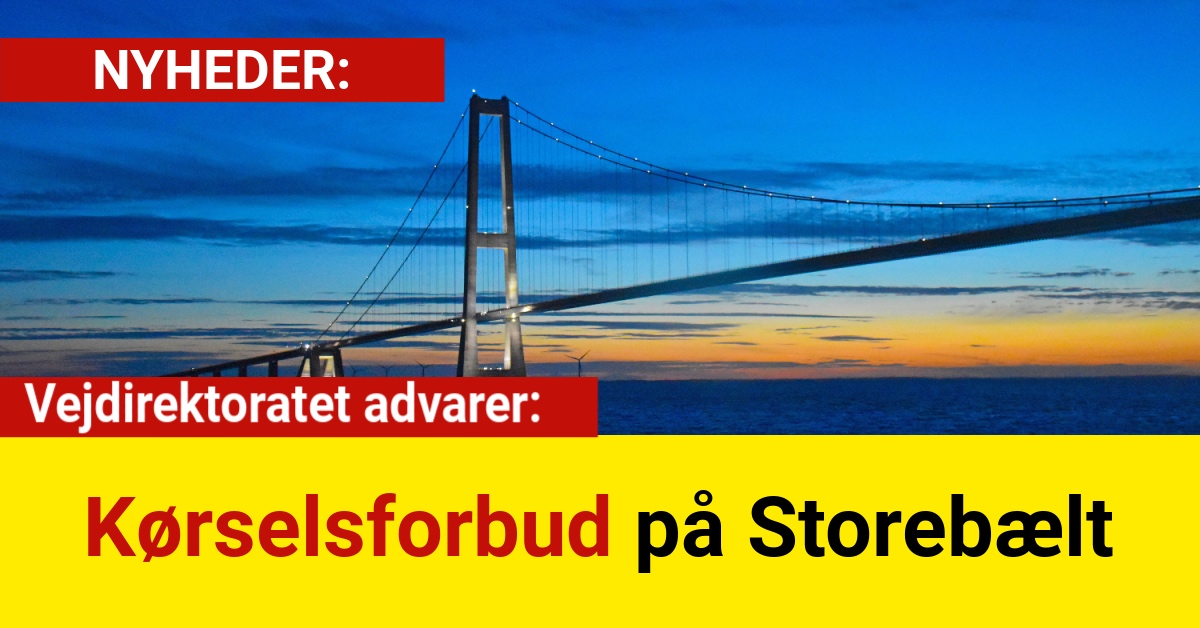 Vejdirektoratet advarer: Kørselsforbud på Storebælt