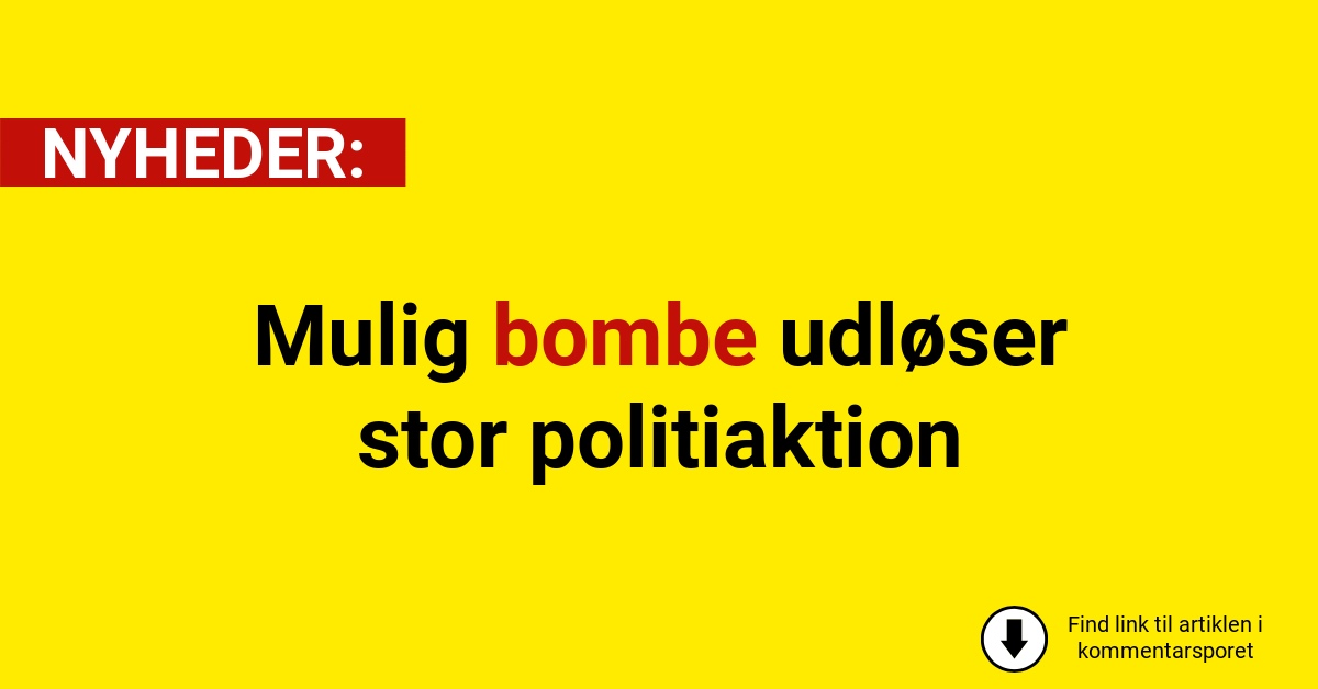 Mulig bombe udløser stor politiaktion