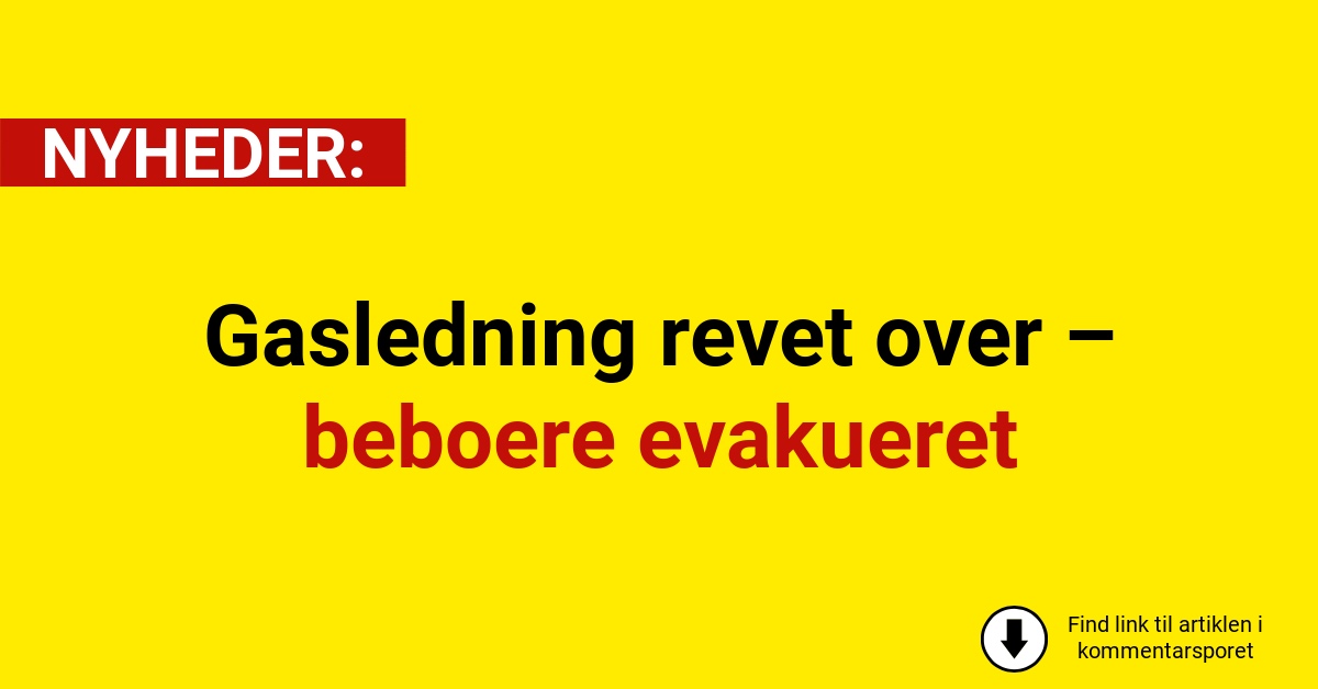 Gasledning revet over – beboere evakueret