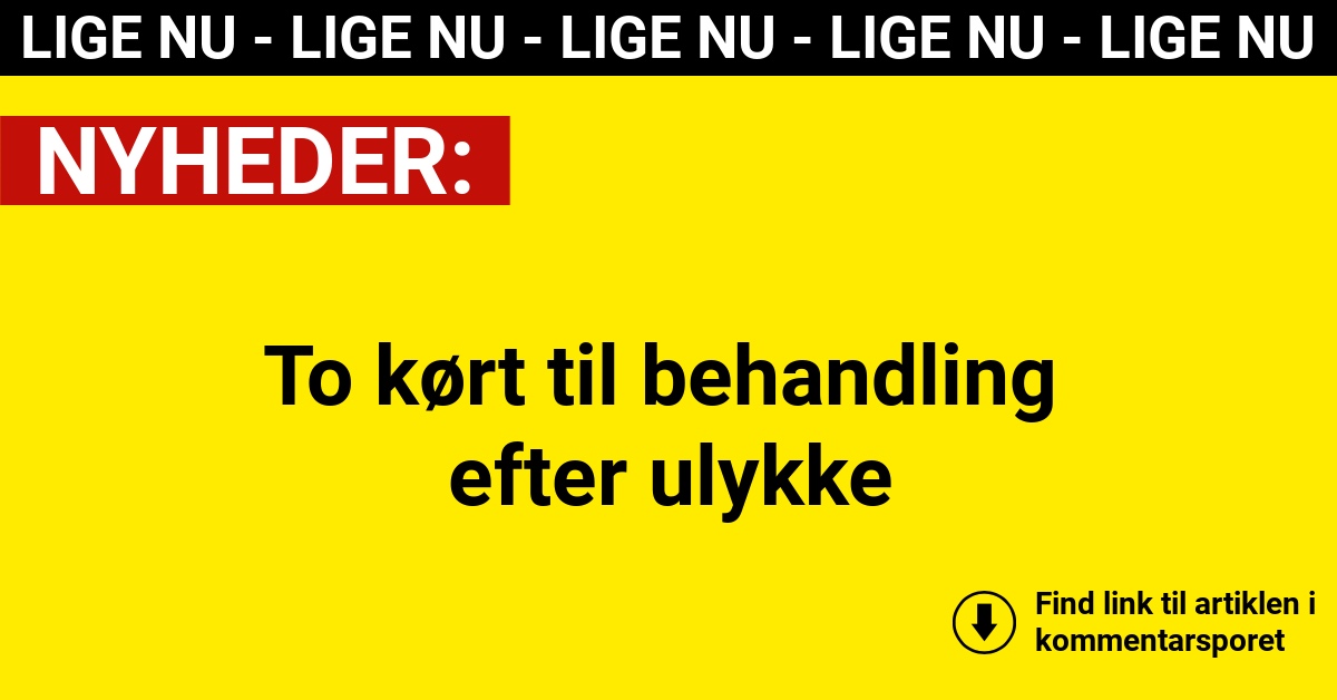 To kørt til behandling efter ulykke