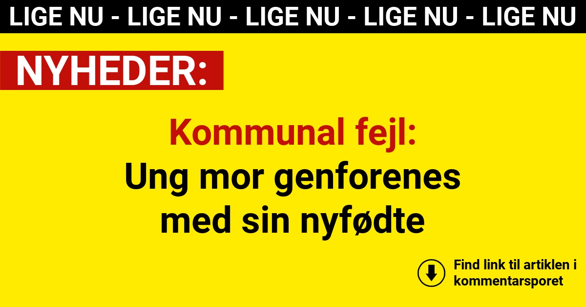 Kommunal fejl: Ung mor genforenes med sin nyfødte