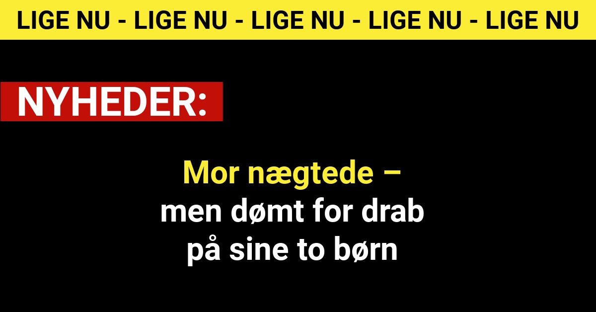 Mor nægtede – men dømt for drab på sine to børn