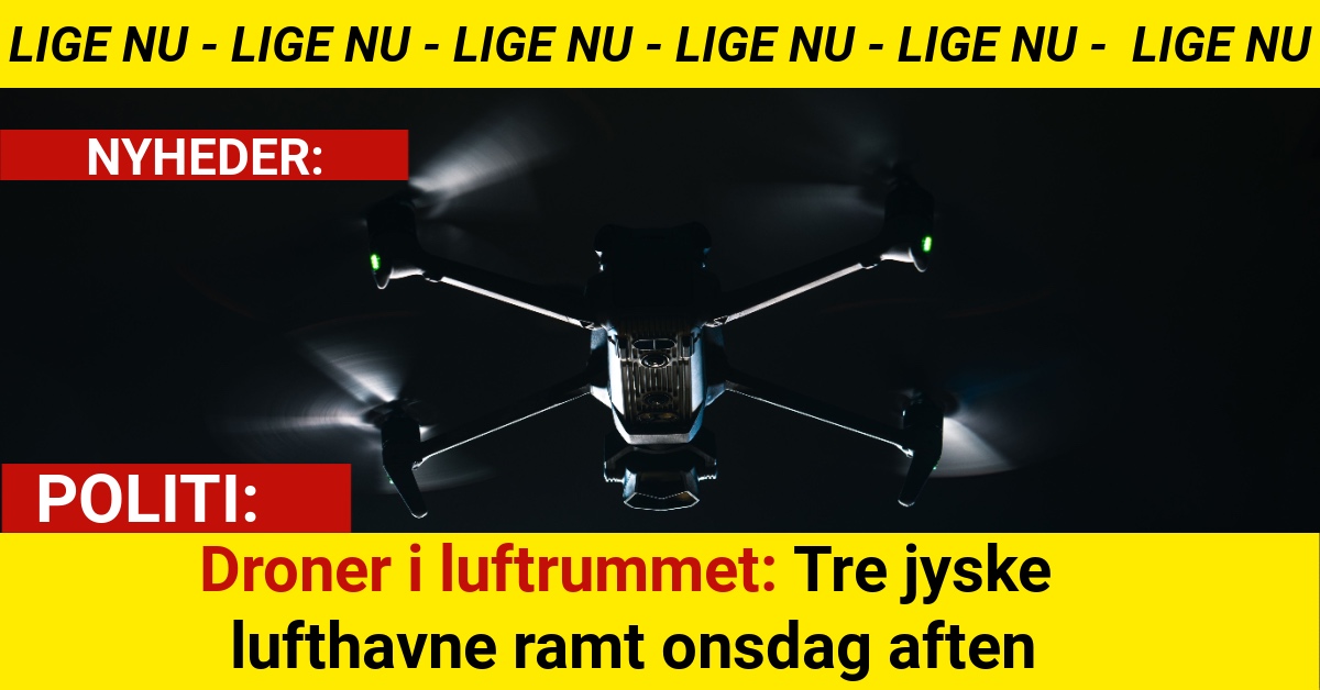 Droner i luftrummet: Tre jyske lufthavne ramt onsdag aften