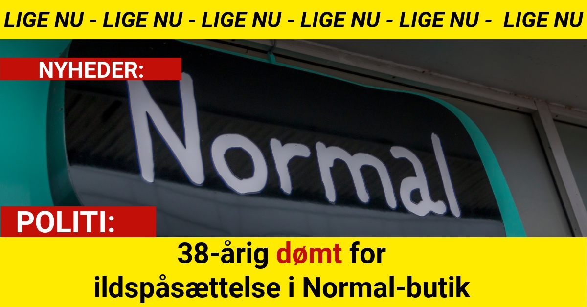 38-årig dømt for ildspåsættelse i Normal-butik