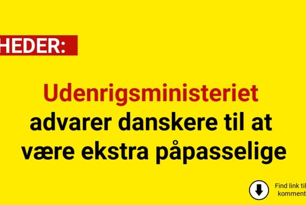 Udenrigsministeriet advarer danskere til at være ekstra påpasselige