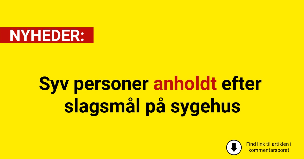 Syv personer anholdt efter slagsmål på sygehus