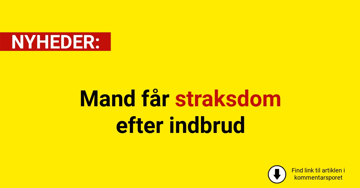 Mand får straksdom efter indbrud