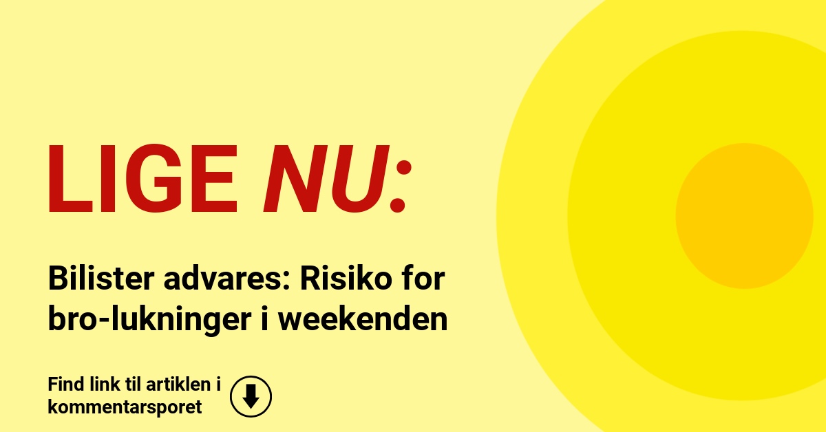 Bilister advares: Risiko for bro-lukninger i weekenden