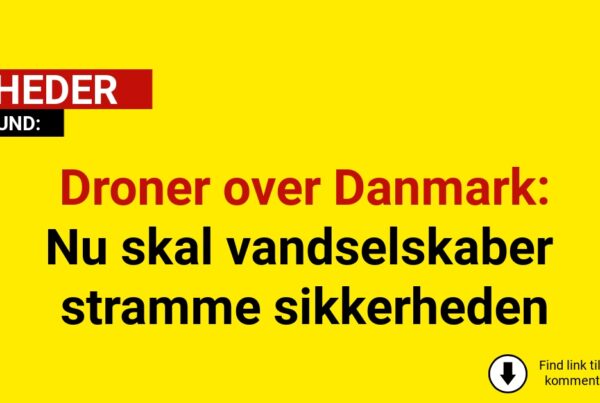 Droner over Danmark: Nu skal vandselskaber stramme sikkerheden