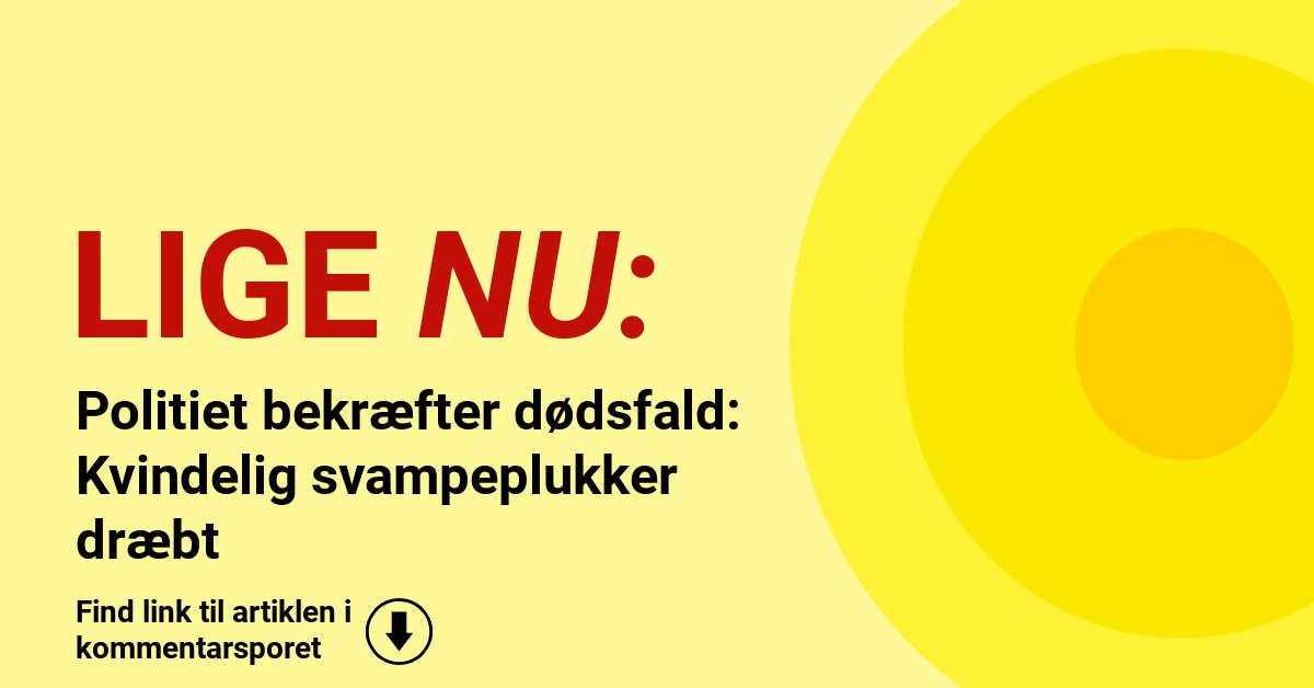 Politiet bekræfter dødsfald: Kvindelig svampeplukker dræbt