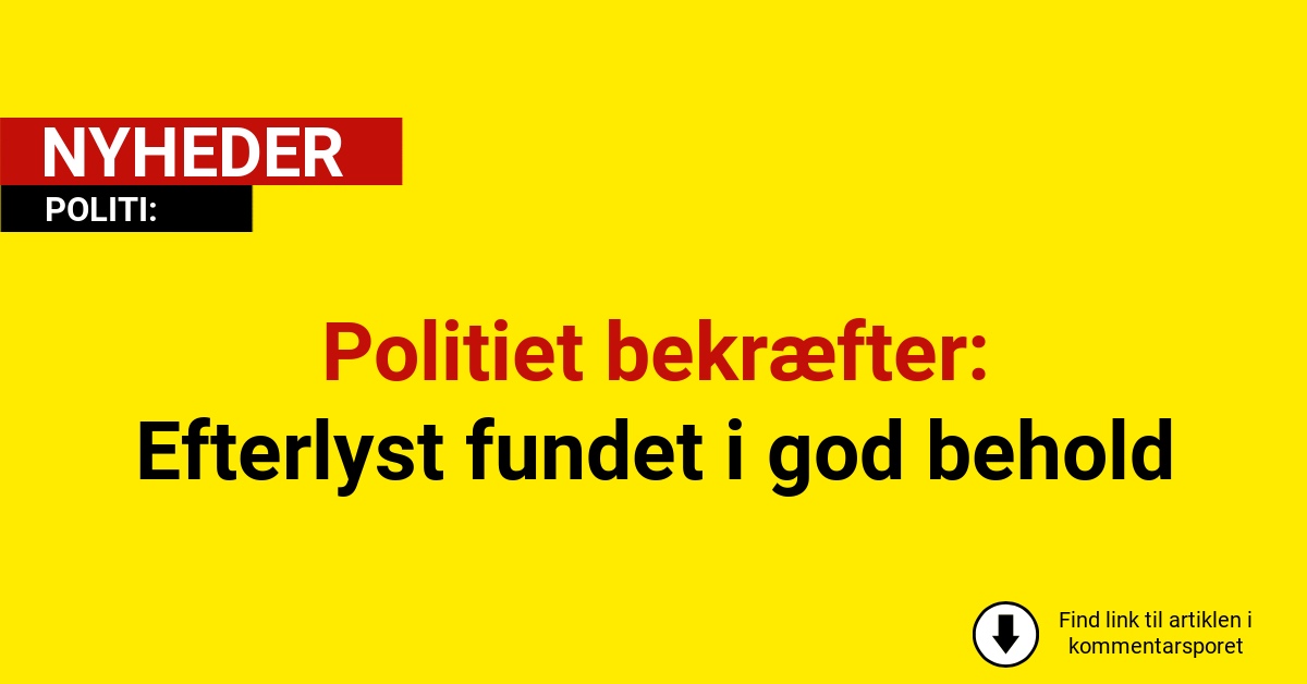 Politiet bekræfter: Efterlyst fundet i god behold