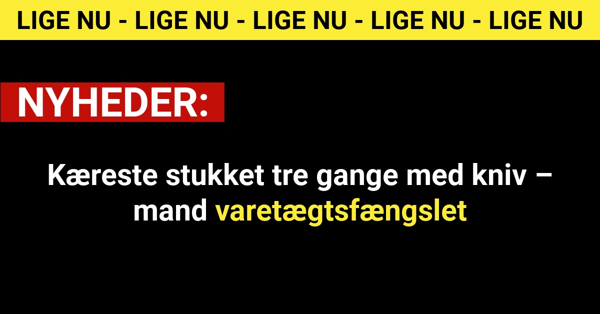Kæreste stukket tre gange med kniv – mand varetægtsfængslet
