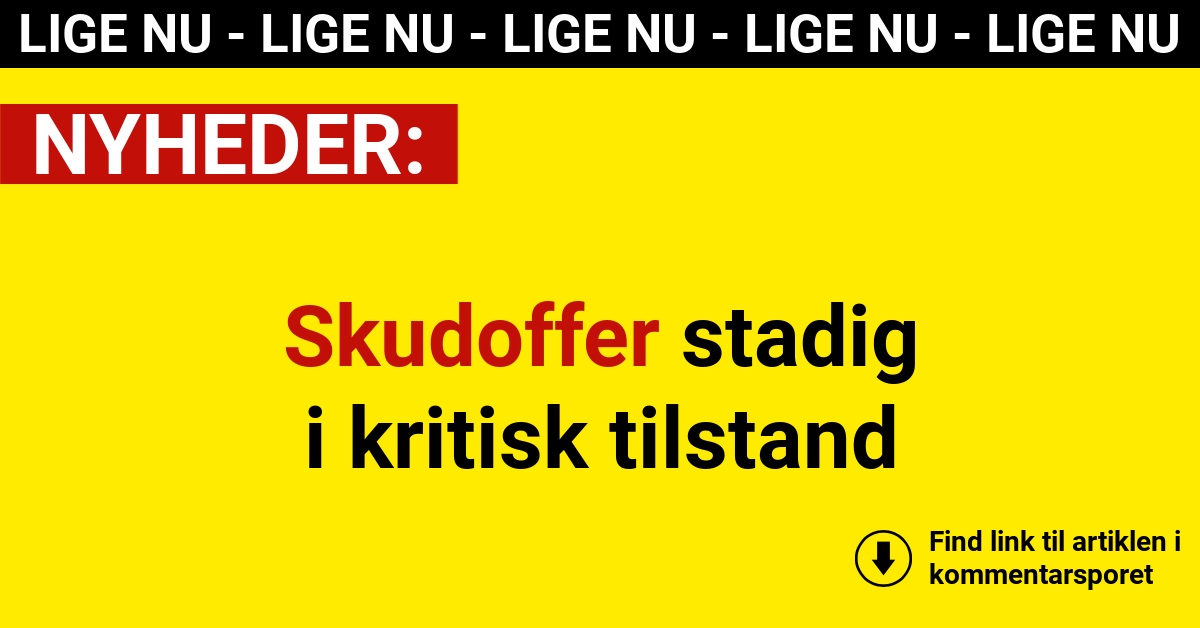 Skudoffer stadig i kritisk tilstand