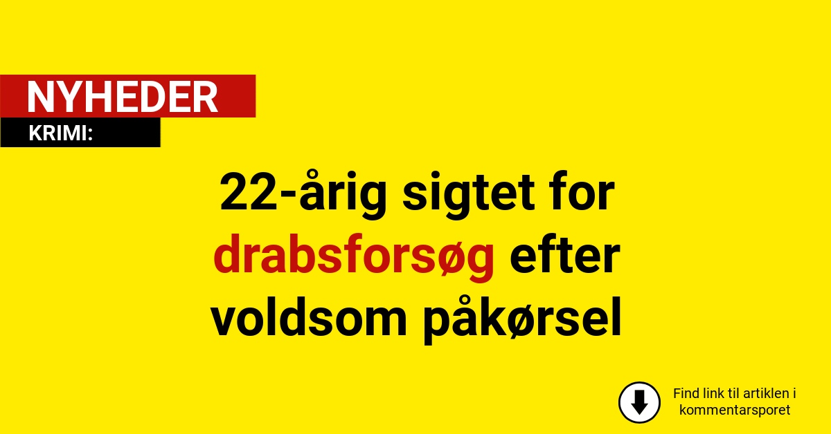 22-årig sigtet for drabsforsøg efter voldsom påkørsel
