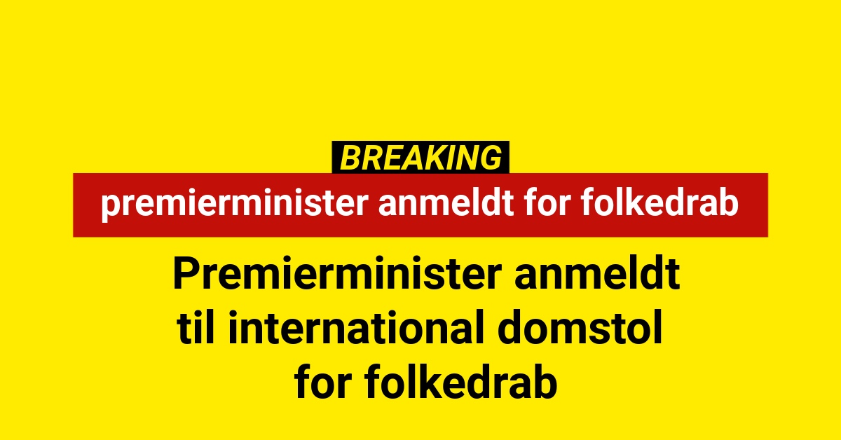 Premierminister anmeldt til international domstol for folkedrab