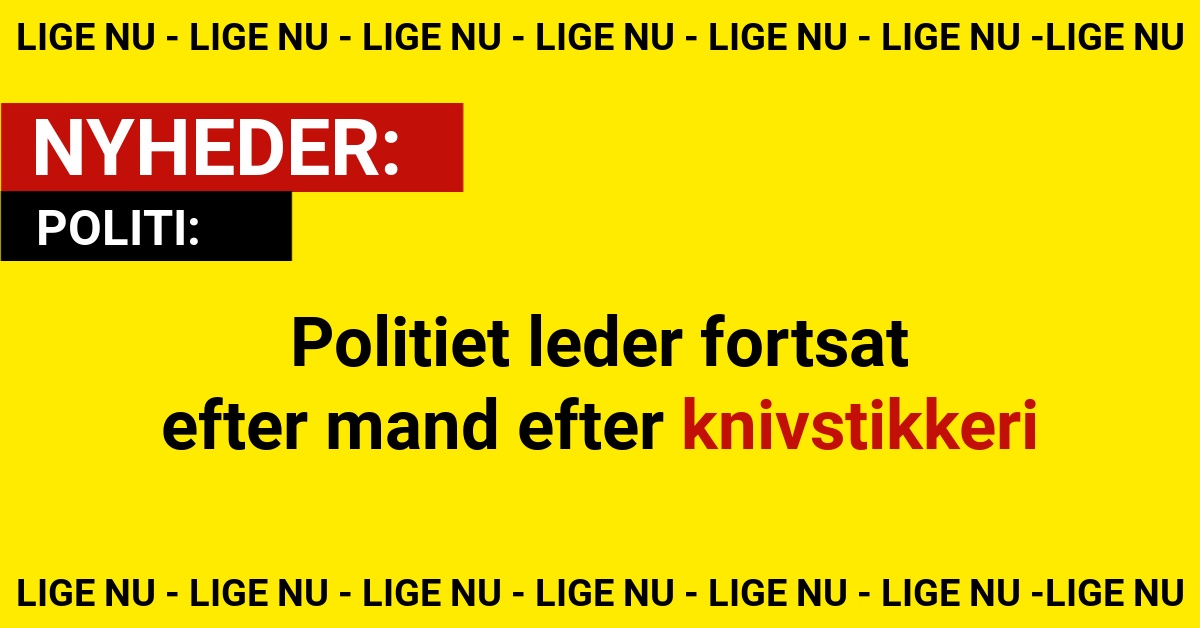 Politiet leder fortsat efter mand efter knivstikkeri