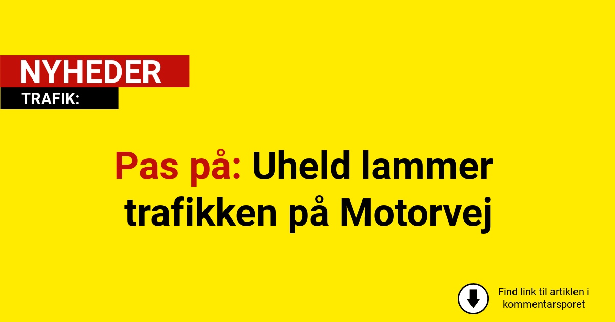 Pas på: Uheld lammer trafikken på Motorvej
