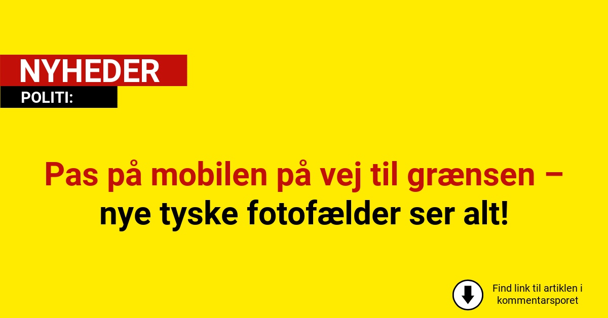 Pas på mobilen på vej til grænsen – nye tyske fotofælder ser alt!