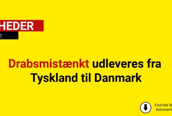 Drabsmistænkt udleveres fra Tyskland til Danmark