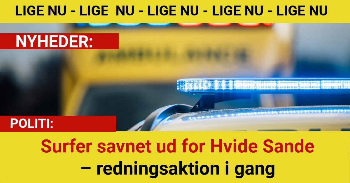 Surfer savnet ud for Hvide Sande – redningsaktion i gang