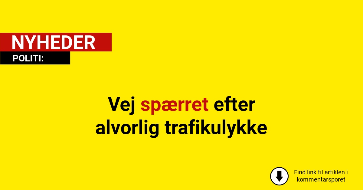 Vej spærret efter alvorlig trafikulykke