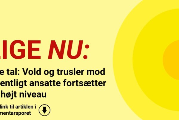 Nye tal: Vold og trusler mod offentligt ansatte fortsætter på højt niveau
