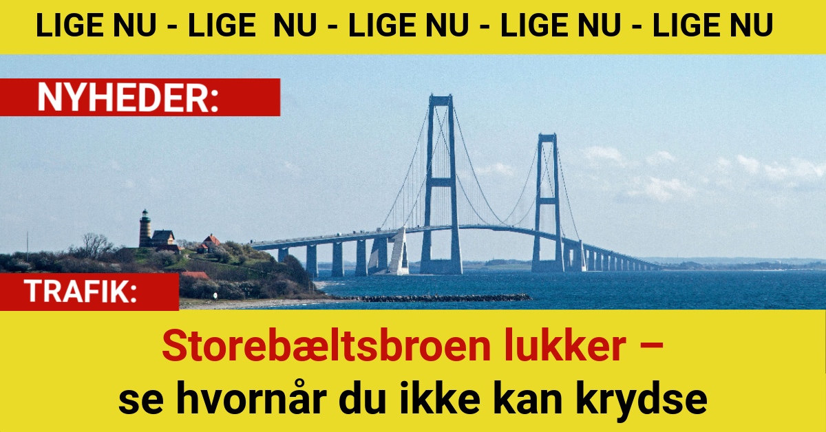 Storebæltsbroen lukker – se hvornår du ikke kan krydse