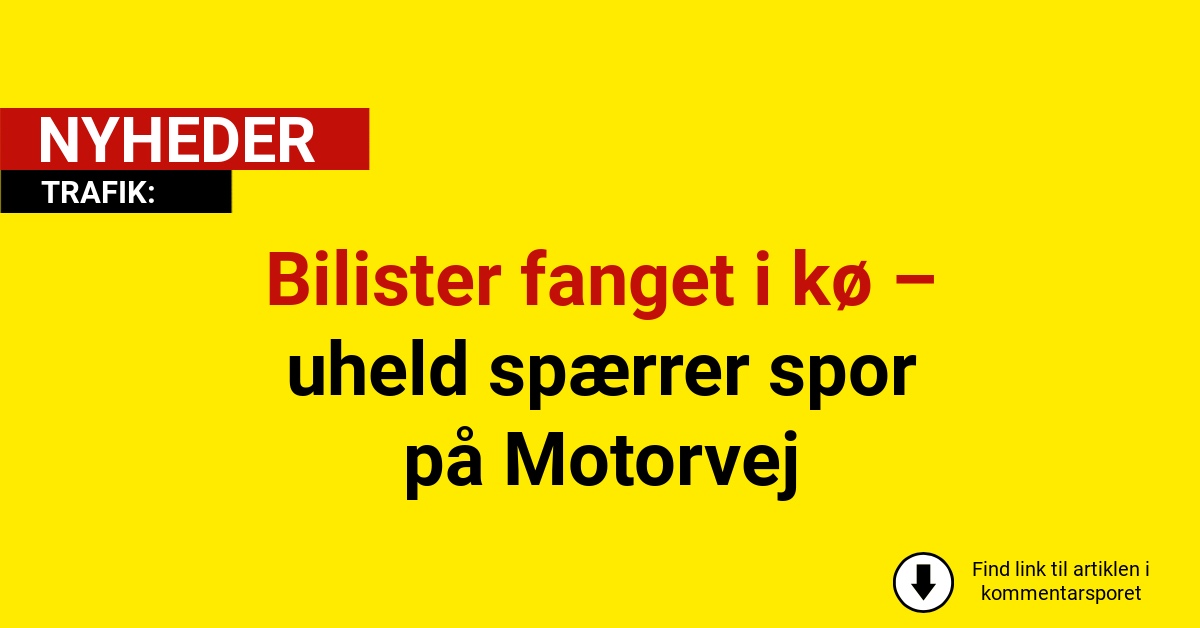 Bilister fanget i kø – uheld spærrer spor på Motorvej