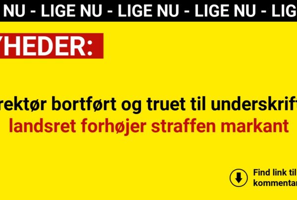 Direktør bortført og truet til underskrift – landsret forhøjer straffen markant