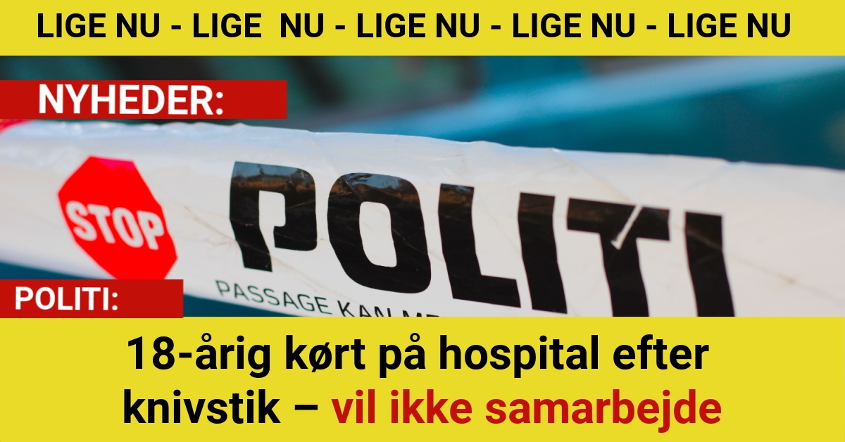 18-årig kørt på hospital efter knivstik – vil ikke samarbejde
