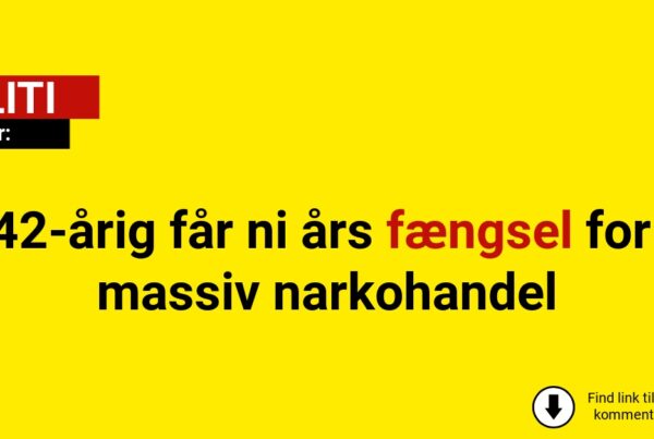 42-årig får ni års fængsel for massiv narkohandel