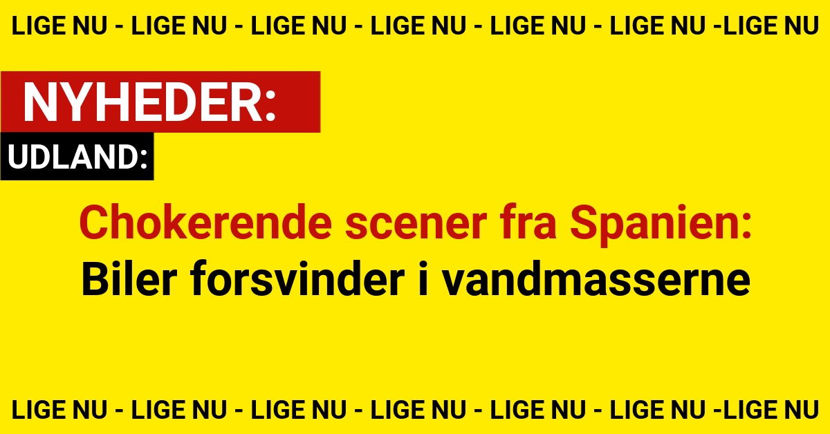 Chokerende scener fra Spanien: Biler forsvinder i vandmasserne