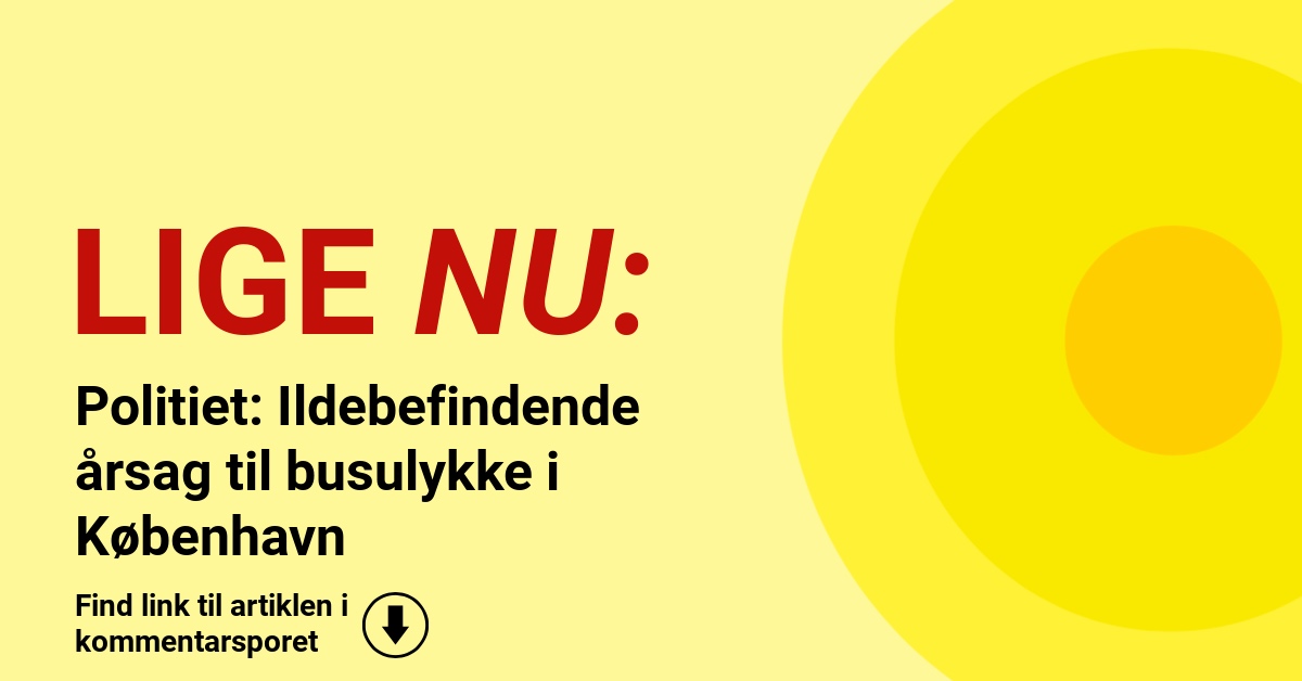 Politiet: Ildebefindende årsag til busulykke i København