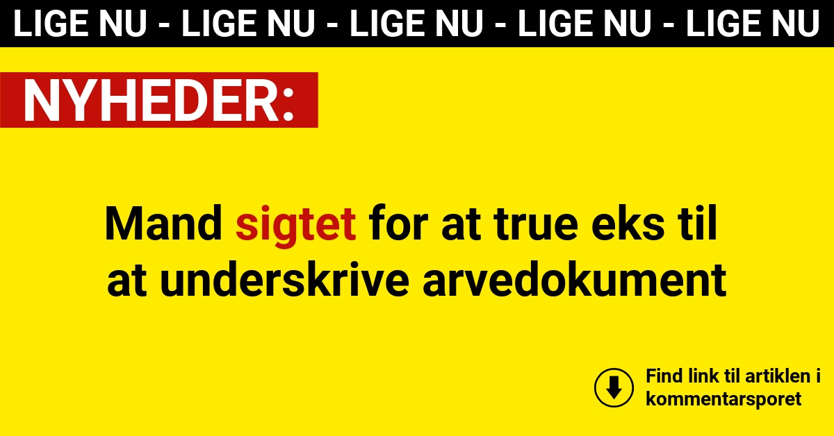 Mand sigtet for at true eks til at underskrive arvedokument