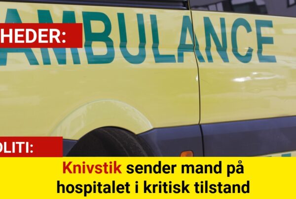 Knivstik sender mand på hospitalet i kritisk tilstand